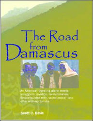 Title: The Road from Damascus: A Journey Through Syria with Reflections on Radical Islam, Terrorism, Sunnis, Shi'ites, the Hezbollah and Hamas, Author: Scott C Davis