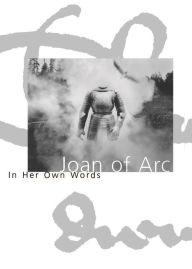 Top free ebooks download Joan of Arc: In her own words  by Joan of Arc 9781885983084 (English Edition)