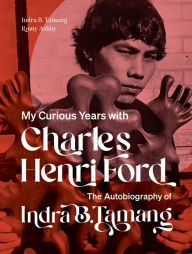 Textbooks in pdf format download My Curious Years with Charles Henri Ford: The Autobiography of Indra B. Tamang 9781885983473 ePub