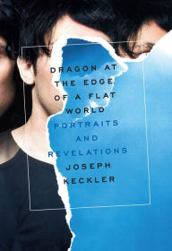 Title: Dragon at the Edge of a Flat World: Portraits and Revelations, Author: Joseph Keckler