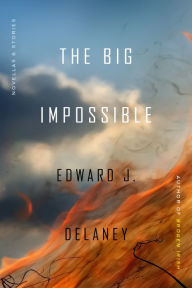 Title: The Big Impossible: Novellas + Stories, Author: Edward J. Delaney