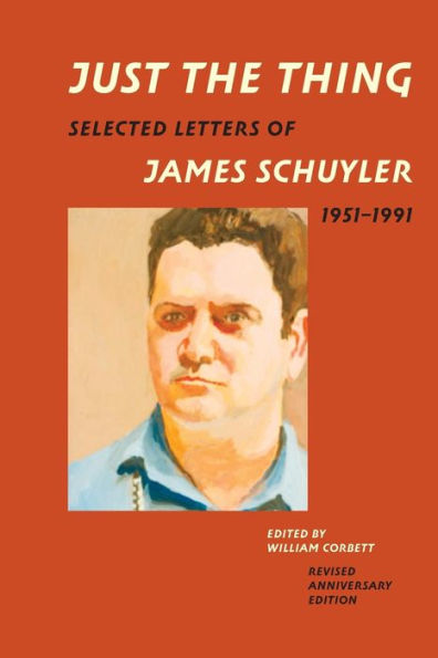 Just the Thing: Selected Letters of James Schuyler, 1951-1991, Revised Anniversary Edition