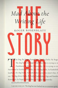 Pdf books free downloads The Story I Am: Mad About the Writing Life (English literature) by Roger Rosenblatt 9781885983824