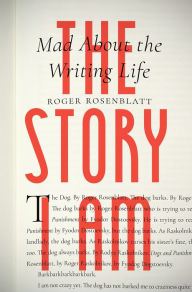 Title: The Story I Am: Mad About the Writing Life, Author: Roger Rosenblatt