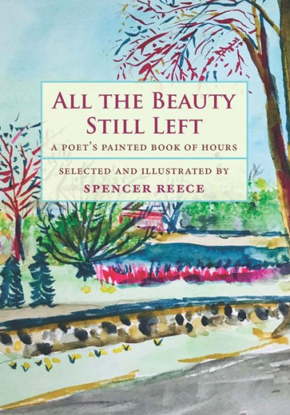 All the Beauty Still Left: A Poet's Painted Book of Hours