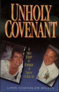 Title: Unholy Covenant: A True Story of Murder in North Carolina, Author: Lynn Chandler-Willis