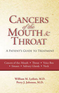 Title: Cancers of the Mouth and Throat: A Patient's Guide to Treatment, Author: William M. Lydiatt