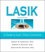 Title: LASIK: A Guide to Laser Vision Correction / Edition 2, Author: Ernest W. Kornmehl MD