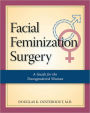 Facial Feminization Surgery: A Guide for the Transgendered Woman