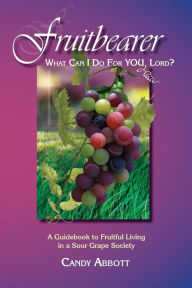 Title: Fruitbearer: What Can I Do for You, Lord?, Author: Candy Abbott