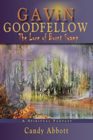 Title: Gavin Goodfellow: The Lure of Burnt Swamp, Author: Candy Abbott