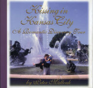 Title: Kissing in Kansas City: A Romantic Discovery Tour, Author: Peter Mallouk