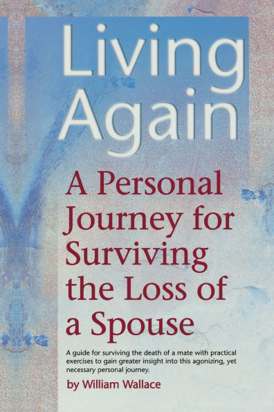 Living Again: A Personal Journey For Surviving the Loss of a Spouse