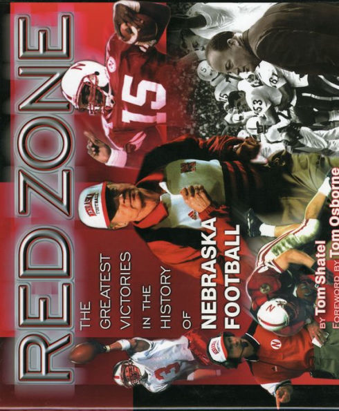 Red Zone: The Greatest Victories in the History of Nebraska Football