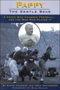 Title: Pappy: Gentle Bear: A Coach Who Changed Football...And the Men Who Played It, Author: Steve Cameron