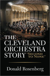 Title: Cleveland Orchestra Story: Second to None, Author: Donald Rosenberg