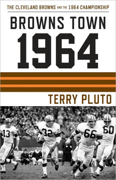 Browns Town 1964: Cleveland's Browns and the 1964 Championship