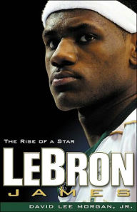Title: LeBron James: The Rise of a Star, Author: David Morgan Jr.