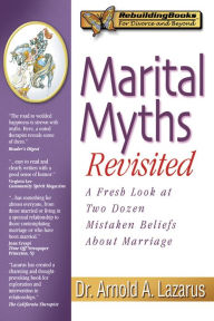 Title: Marital Myths Revisited: A Fresh Look at Two Dozen Mistaken Beliefs About Marriage, Author: Arnold Lazarus