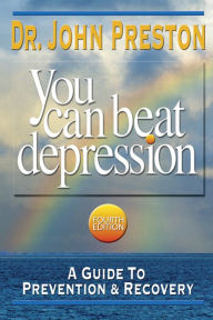 Title: You Can Beat Depression: A Guide to Prevention & Recovery, Author: John D. Preston