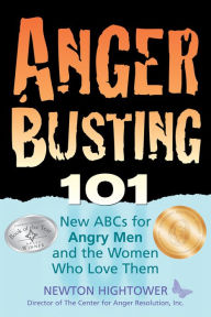 Title: Anger Busting 101: New ABCs for Angry Men and the Women Who Love Them, Author: Newton Hightower