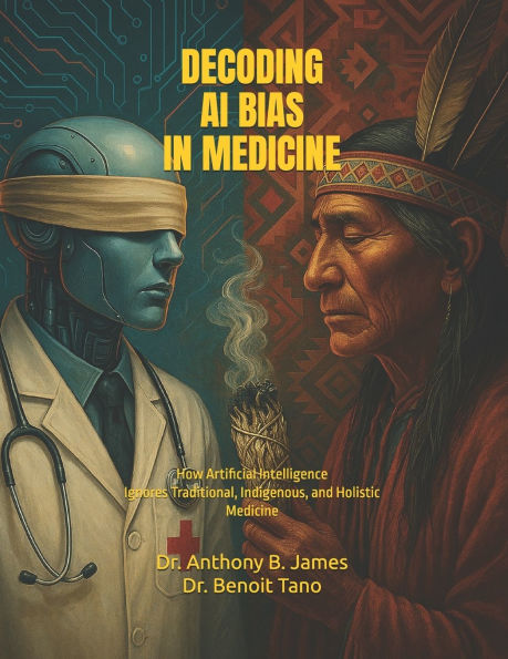 Decoding AI Bias in Medicine: How Artificial Intelligence Ignores Traditional, Indigenous, and Holistic Healing