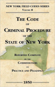 Title: The Code of Criminal Procedure of the State of New York, Author: David Dudley Field
