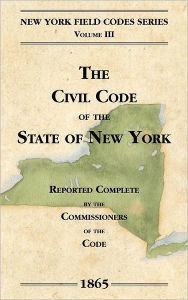 Title: The Civil Code of the State of New York, Author: David Dudley Field