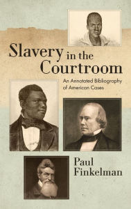 Title: Slavery in the Courtroom (1985): An Annotated Bibliography of American Cases, Author: Paul Finkelman