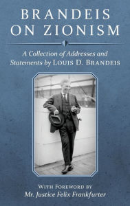 Title: Brandeis on Zionism: A Collection of Addresses and Statements by Louis D. Brandeis [1942], Author: Louis D. Brandeis