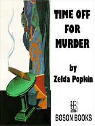 Title: Time Off for Murder, Author: Zelda Popkin