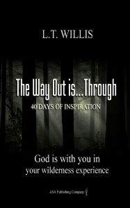 Title: The Way Out is...Through: God is with you in your wilderness experience, Author: L. T. Willis