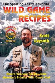 Title: The Sporting Chef's Favorite Wild Game Recipes, Author: Scott Leysath
