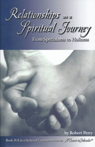 Title: Relationships as a Spiritual Journey: From Specialness to Holiness, Author: Robert Perry