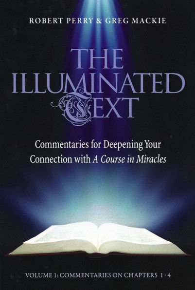 The Illuminated Text Vol 1: Commentaries for Deepening Your Connection with A Course in Miracles