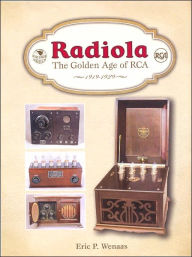 Title: Radiola: The Golden Age of RCA, 1919-1929, Author: Eric P. Wenaas