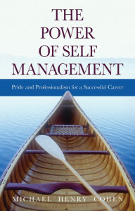 Title: The Power of Self Management: Pride and Professionalism for a Successful Career, Author: Michael Cohen
