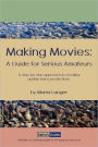 Making Movies: A Guide for Serious Amateurs