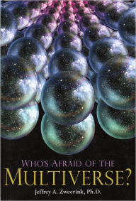 Title: Who's Afraid of the Multiverse?, Author: Jeffrey A. Zweerink