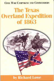 Title: The Texas Overland Expedition of 1863, Author: Richard Lowe