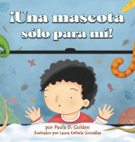 Title: ï¿½Una mascota sï¿½lo para mï¿½!, Author: Paula D Golden