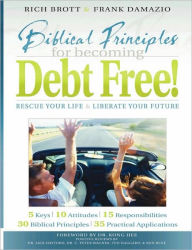 Title: Biblical Principles for Becoming Debt Free!: Rescue Your Life & Liberate Your Future, Author: Rich Brott