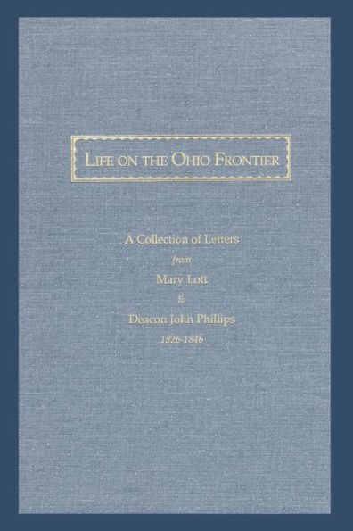 Life On the Ohio Frontier: A Collection of Letters From Mary Lott to Deacon John Phillips, 1826-1846