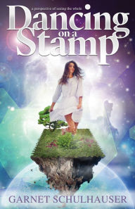 Title: Dancing on a Stamp: Startling Revelations from the Other Side, Author: Garnet Schulhauser