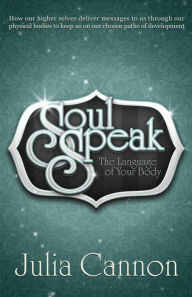 Title: Soul Speak: The Language of Your Body, Author: Julia Cannon