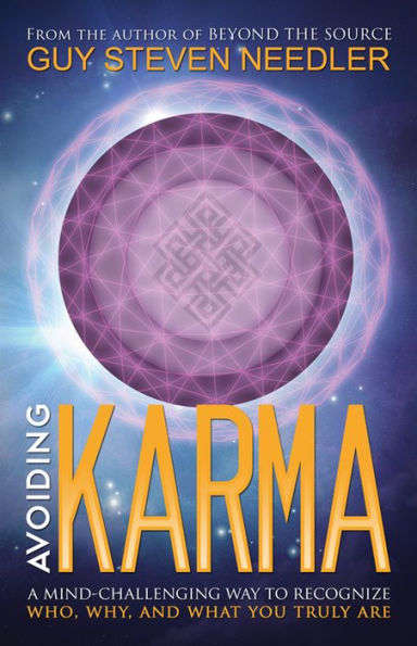 Avoiding Karma: A Mind-Challenging Way to Recognize Who, Why, and What You Truly Are