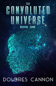 Title: The Convoluted Universe: Book One, Author: Dolores Cannon