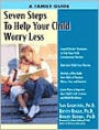 Seven Steps to Help Your Child Worry Less: A Family Guide