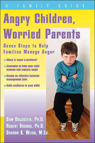 Title: Angry Children, Worried Parents: Seven Steps to Help Families Manage Anger, Author: Sam Goldstein PhD