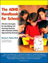 Title: The ADHD Handbook for Schools: Effective Strategies for Identifying and Teaching Students with Attention-Deficit/Hyperactivity Disorder / Edition 2, Author: Harvey C. Parker PhD